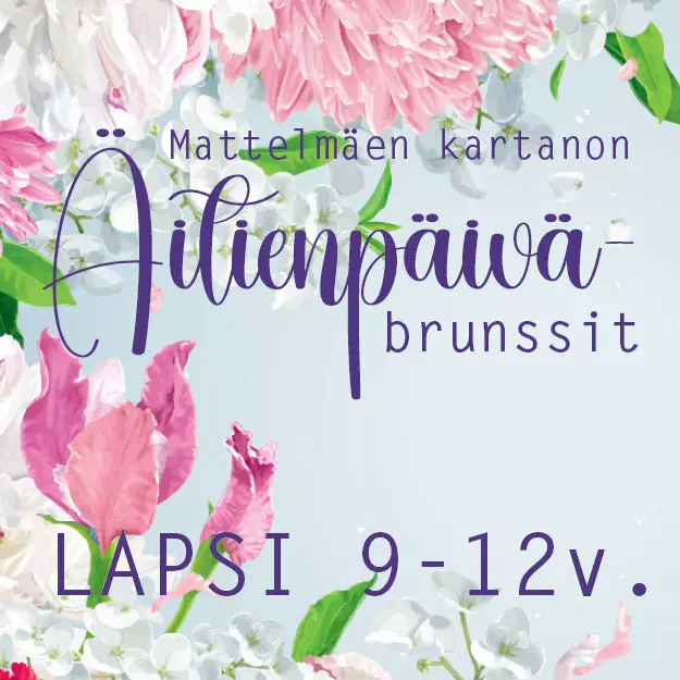 ÄITIENPÄIVÄBRUNSSI SU LAPSET 9-12v. - BRUNSSIT MATTELMÄEN KARTANO - 130015157-5 - 1