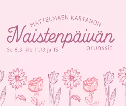 NAISTENPÄIVÄBRUNSSI SU 8.3. - BRUNSSIT MATTELMÄEN KARTANO - 130015171-p - 1